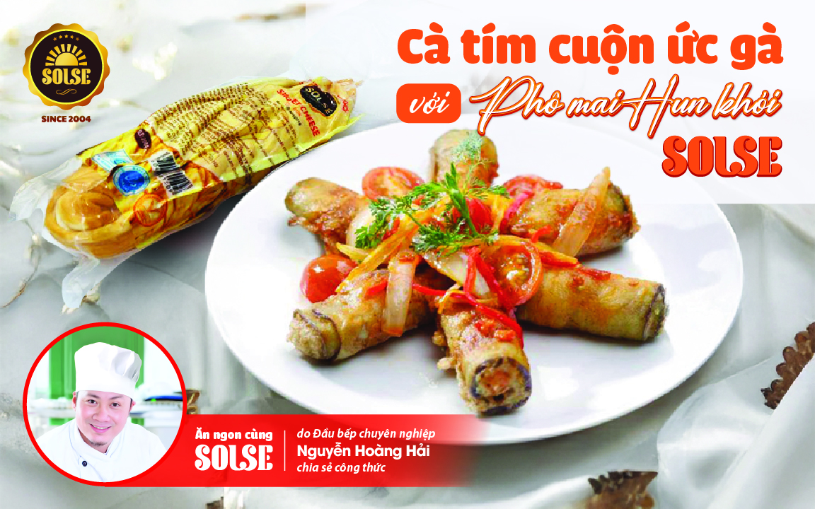 Cà tím cuộn ức gà với Phô mai Hun khói SOLSE