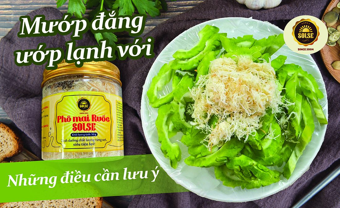 Mướp đắng ướp lạnh với Phô mai Ruốc SOLSE: Những điều cần lưu ý!