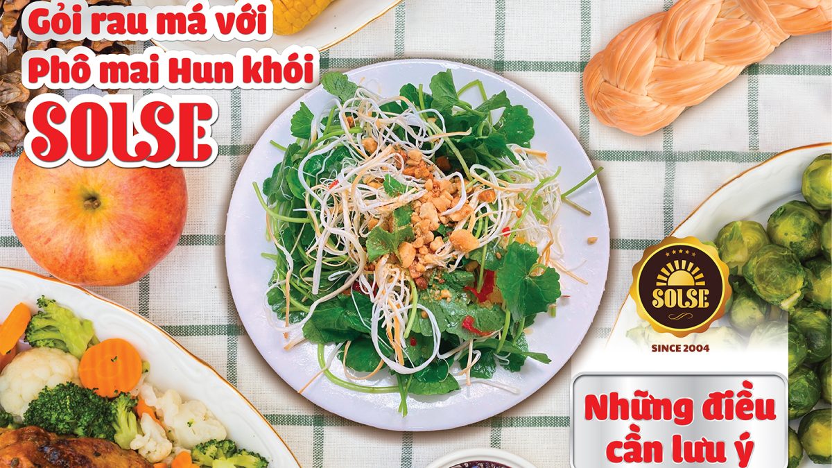Gỏi rau má với Phô mai Hun khói SOLSE: Những điều cần lưu ý!