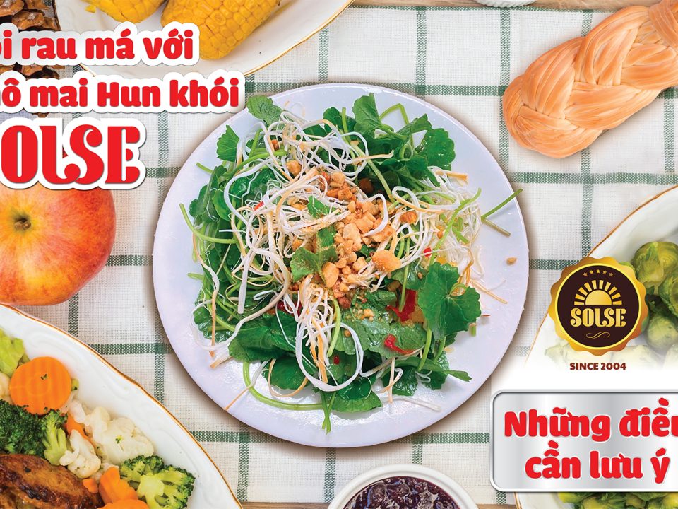 Gỏi rau má với Phô mai Hun khói SOLSE: Những điều cần lưu ý!