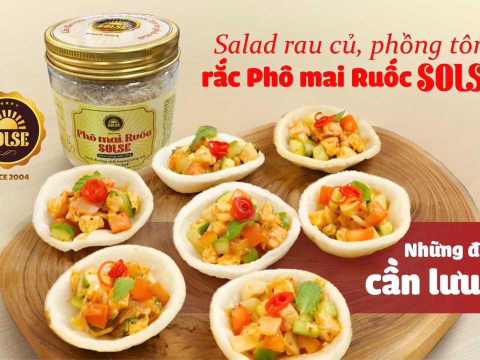 Salad củ quả, phồng tôm trộn Phô mai Ruốc SOLSE: Những điều cần lưu ý!