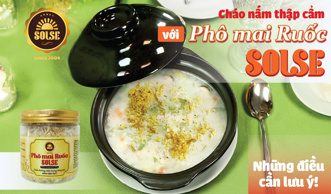 Cháo nấm thập cẩm với Phô mai Ruốc SOLSE: Những điều cần lưu ý!