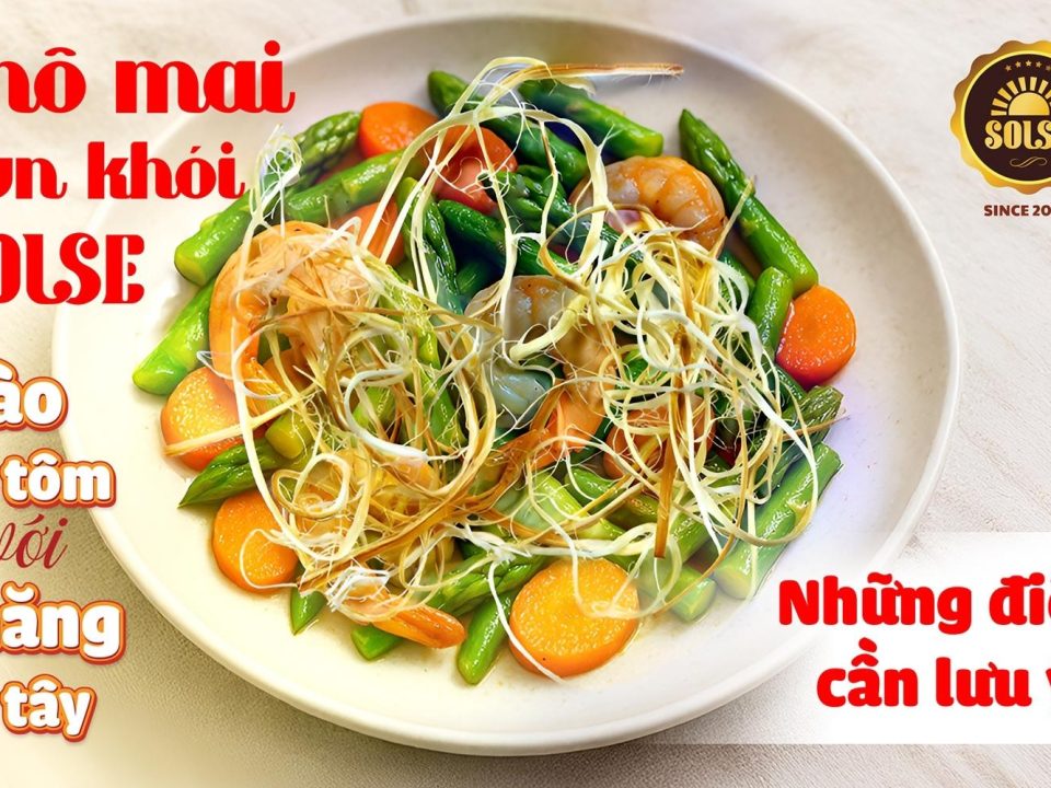 Phô mai Hun khói SOLSE xào tôm với măng tây: Những điều cần lưu ý!