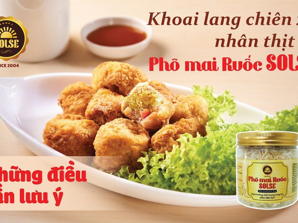 Khoai lang chiên xù nhân thịt và Phô mai Ruốc SOLSE: Những điều cần lưu ý!
