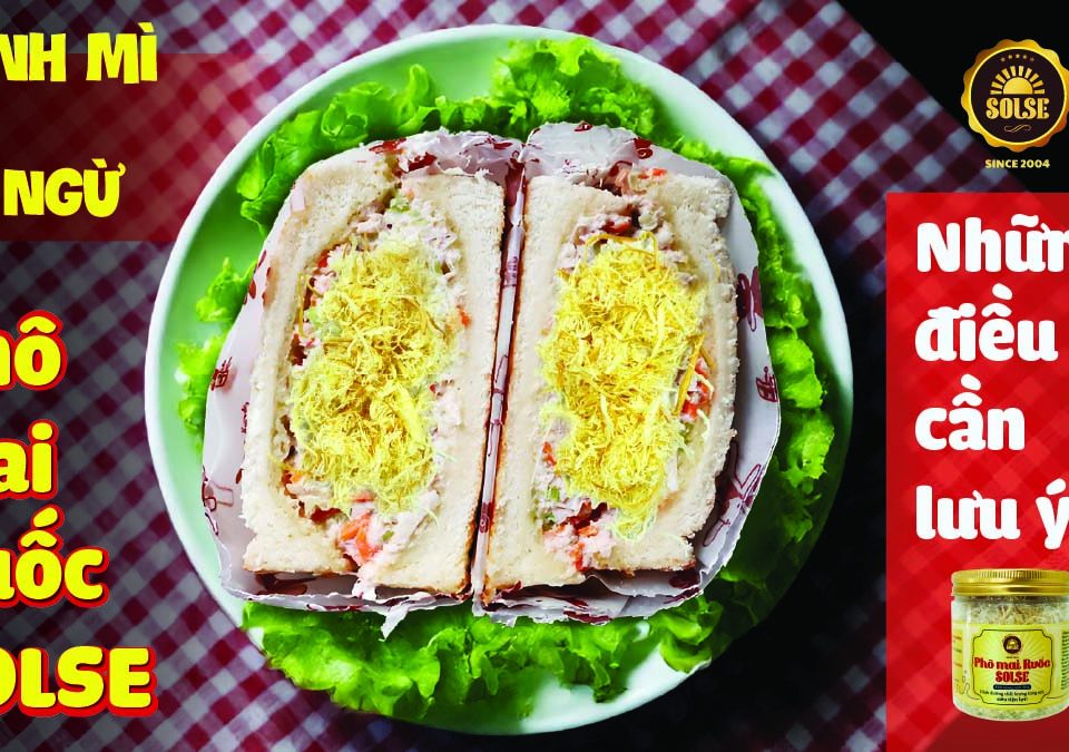 Bánh mì kẹp cá ngừ với Phô mai Ruốc SOLSE: Những điều cần lưu ý!