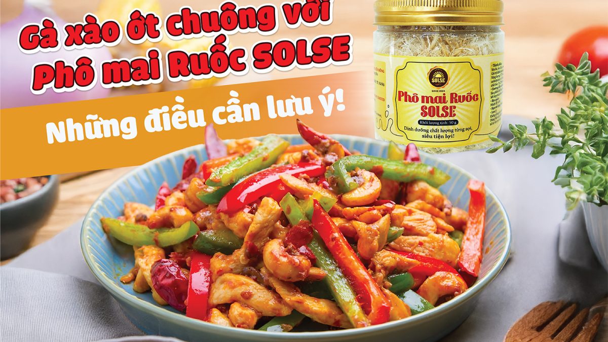 Gà xào ớt chuông với Phô mai Ruốc SOLSE: Những điều cần lưu ý!