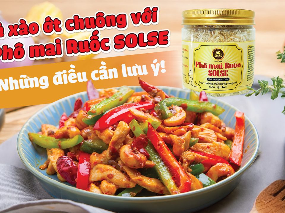 Gà xào ớt chuông với Phô mai Ruốc SOLSE: Những điều cần lưu ý!