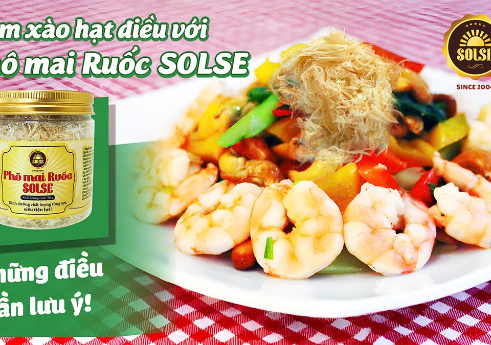 Tôm xào hạt điều với Phô mai Ruốc SOLSE: Những điều cần lưu ý!