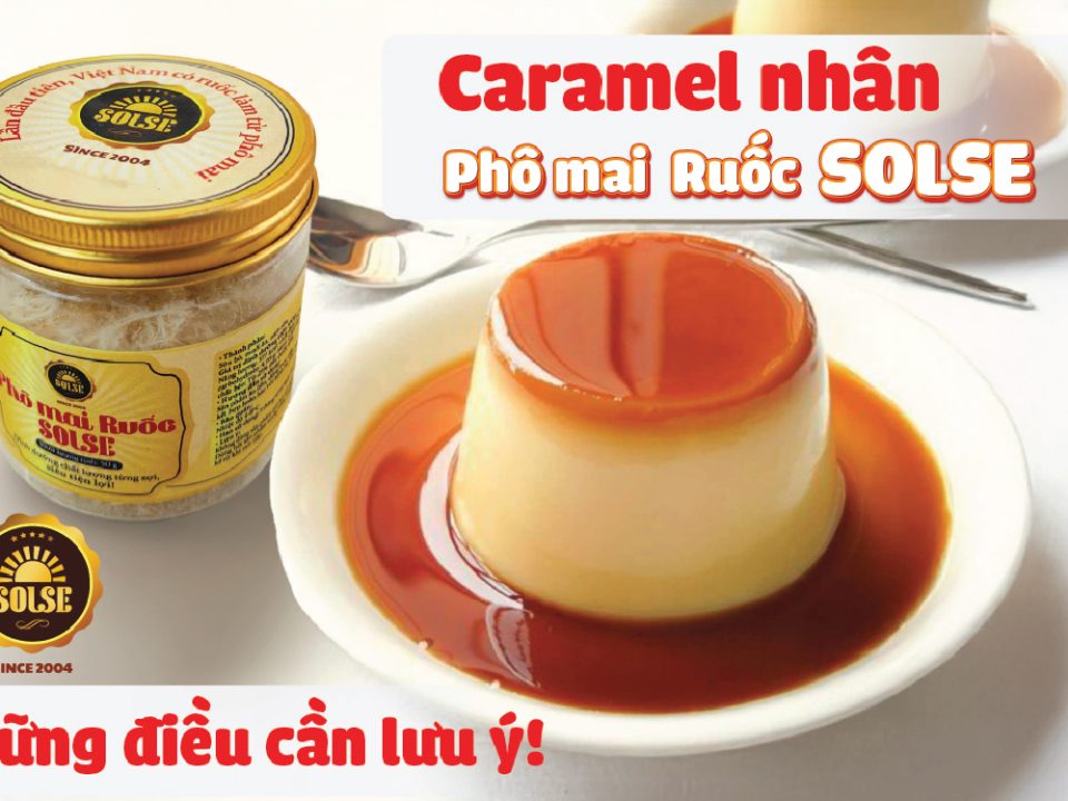 Caramel nhân Phô mai Ruốc SOLSE: Những điều cần lưu ý!