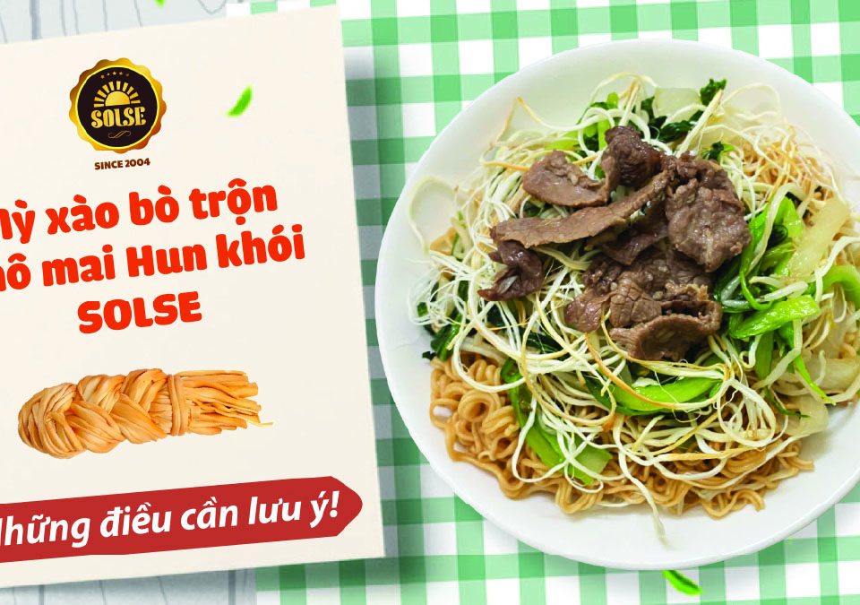 Mì xào bò trộn Phô mai Hun khói SOLSE: Những điều cần lưu ý!