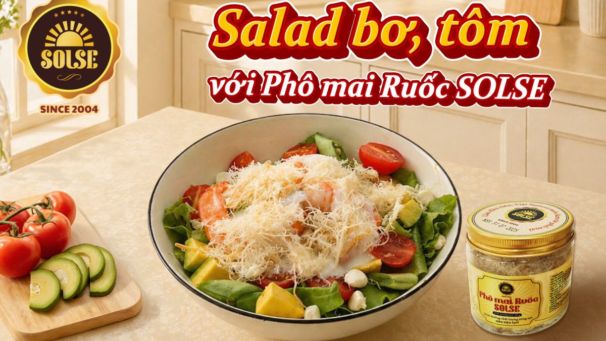 Salad bơ, tôm với Phô mai Ruốc SOLSE