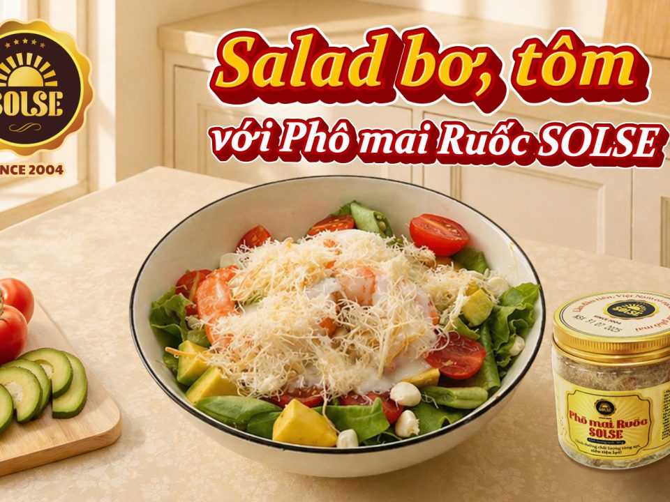 Salad bơ, tôm với Phô mai Ruốc SOLSE